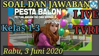 Soal dan jawaban live TVRI 3 Juni 2020 kelas 1-3 Petualangan Oki dan Nirmala (Pesta Balon)