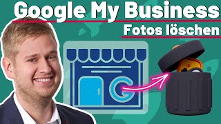 Effektiv Google My Business Fotos löschen 📷🗑️