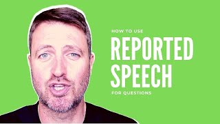 How to use REPORTED SPEECH for QUESTIONS in English