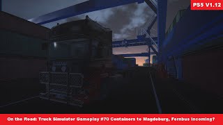 On The Road: Truck Simulator 1.12 Gameplay #70 Containers to Magdeburg, Fernbus Incoming? - PS5