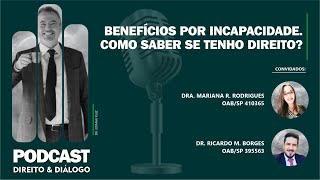 Direito & Diálogo - #22 - Benefícios por incapacidade. Como saber se tenho direito?