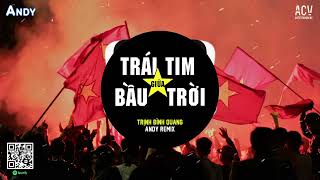 Trái Tim Giữa Bầu Trời (EDM) - Trịnh Đình Quang ft Andy Remix | Nhạc Mừng Quốc Khánh Mùng 02/09