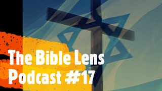 The Bible Lens Podcast #17: Did The Church REPLACE Israel?