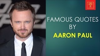 Famous Quotes by Aaron paul || American Actor || Jesse Pinkman in AMC Series ||