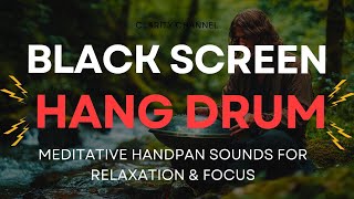 HANG DRUM Mix Black Screen || Music Heals the Soul and Soothes the Nervous System