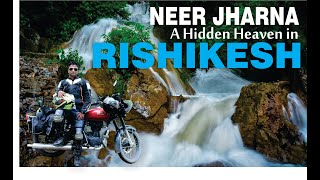 NEER JHARNA | RISHIKESH | A HIDDEN HEAVEN | UTTRAKHAND