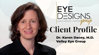 Eye Designs Clients - Dr.  Karen Dacey, MD