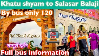 Khatu shyam to salasar Balaji by bus only 120 | full information bus 🚌 | Balaji details |