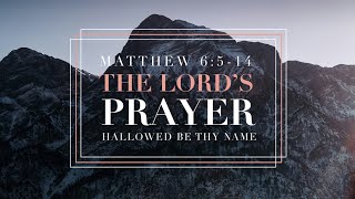 9.8.24 | Matthew 6:5-13 | Hallowed Be Thy Name | 6:00 PM