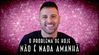 O problema de hoje não é nada amanhã - Emerson Martins Video Blog 2024