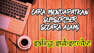 CARA MENDAPATKAN SUBSCRIBER SECARA ALAMI, SALING SUBSCRIBE