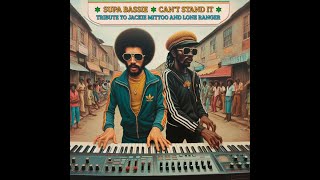 Supa Bassie - Can't Stand It (Tribute To Jackie Mittoo And Lone Ranger)