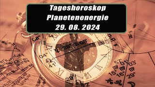 Tageshoroskop - Planetenenergie 29.08.2024       Horoskope/Sternzeichen/Energien