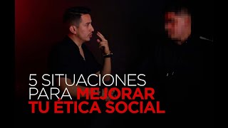 05 SITUACIONES PARA MEJORAR TU ÉTICA SOCIAL