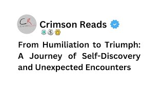 From Humiliation to Triumph: A Journey of Self-Discovery and Unexpected Encounters