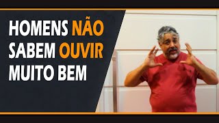 Homens não sabem ouvir muito bem