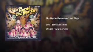 No Pude Enamorarme Mas Los Tigres Del Norte