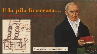 Alessandro Volta: E la pila fu creata...