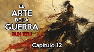 Cap 12. Sobre el Arte de Atacar por el Fuego // El Arte de la Guerra -de Sun Tzu-