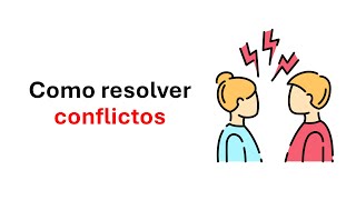 Estrategias Para Resolver Conflictos De Manera Saludable