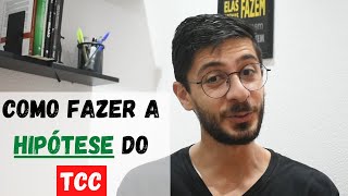 Como fazer a HIPÓTESE do TCC