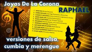 Joya de la corona de RAPHAEL (versiones en salsa, cumbia y merengue)