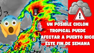 ¡BOLETÍN INFORMATIVO! UN POSIBLE CICLÓN TROPICAL PUEDE AFECTAR A PUERTO RICO ESTE FIN DE SEMANA