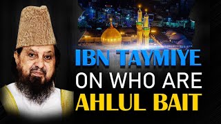 Ibn Taymiye On Who Are Ahlul Bait? - Hazrat Mufakkir E Islam Pir Syed Abdul Qadir Jilani