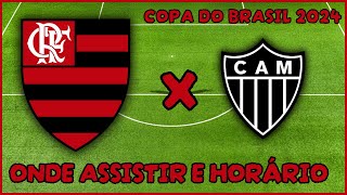 JOGO DO FLAMENGO | ONDE ASSISTIR E HORÁRIO FLAMENGO X ATLÉTICO MG | COPA DO BRASIL 2024