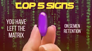 Top 5 Signs You Have Left The Matrix 👁 on Semen Retention…🤯✝️✨