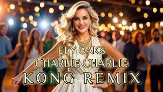 Ely Oaks - Charlie Charlie (Kong Remix)