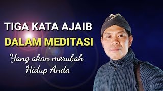 TIGA KATA AJAIB DALAM MEDITASI YANG AKAN MERUBAH HIDUP ANDA