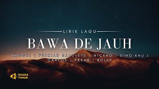 Bawa De Jauh - Anggel X Febrian Sapulete X Nickho X Dino Khu X Carlos X Fekar X Bolly [VIDEO LIRIK]