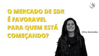 SDR | O MERCADO É FAVORAVEL PARA QUEM ESTÁ COMEÇANDO? | Olivia Guimarães