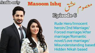 Masoom Ishq Novel | Episode 6 | Rude Hero | Hidden Nikah | Forced Marriage | Innocent heroin