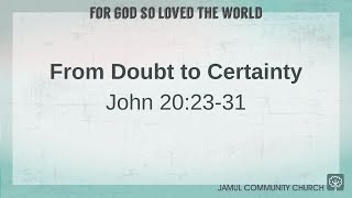 From Doubt to Certainty - For God So Loved The World