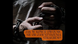 Jak w końcu uwolnić się od wstydu strachu?