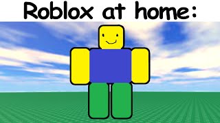 We have roblox at home