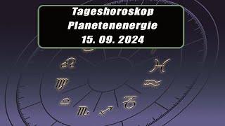 Tageshoroskop - Planetenenergie 15.09.2024       Horoskope/Sternzeichen/Energien