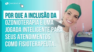 POR QUE A INCLUSÃO DA OZONIOTERAPIA É UMA JOGADA INTELIGENTE PARA SEUS ATENDIMENTOS.