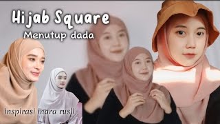 Tutorial Hijab Segi empat Square Menutup Dada| Inspirasi by Inara Rusli ♡❀