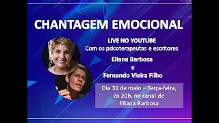 CHANTAGEM EMOCIONAL:    com  @Eliana Barbosa  e  @Fernando Vieira Filho ​