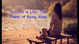 Success in Life: The Power of Being Alone