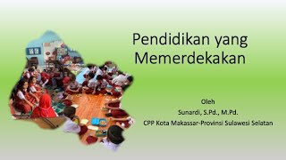 Pendidikan yang Memerdekakan - Oleh : Guru Sunardi