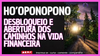 DESTRAVE SUA VIDA FINANCEIRA - SEUS CAMINHOS ABERTOS  - SINTA GRATIDÃO -  HO'OPONOPONO