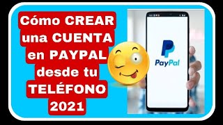 Cómo CREAR una CUENTA en PAYPAL desde tu TELÉFONO 2021