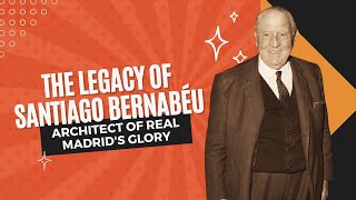 Episode 02 | The Legacy of Santiago Bernabéu: Architect of Real Madrid's Glory