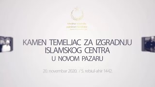 KAMEN TEMELJAC ZA IZGRADNJU ISLAMSKOG CENTRA U NOVOM PAZARU | 20.11.2020. god.