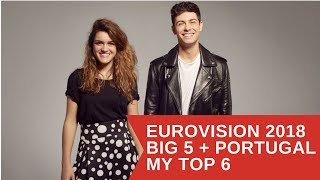 EUROVISION 2018 | BIG 5 + PORTUGAL | MY TOP 6