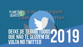 Como DEIXAR de SEGUIR em massa no TWITTER, PESSOAS que NÃO te SEGUEM de VOLTA 2019